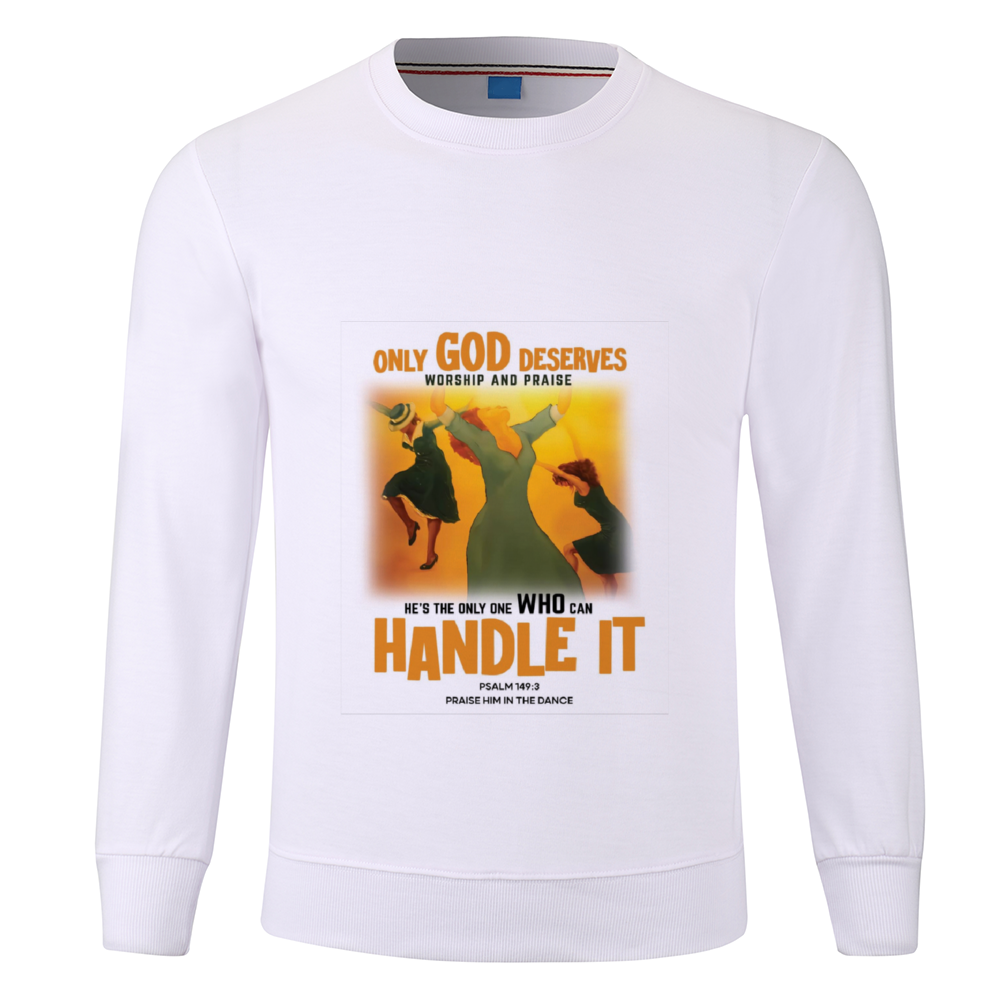 Only God Deserves Praises Custom Long Sleeve Pullover Shirts Multicolor Cotton Sweatshirt